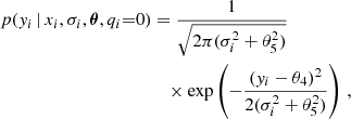 $$ \begin{aligned} p({ y}_i \,|\, x_i, \sigma _i, \boldsymbol{\theta }, q_i{=}0)&= \frac{1}{\sqrt{2\pi (\sigma _i^2+\theta _5^2)}} \nonumber \\&\quad \times \exp \left(-\frac{({ y}_i - \theta _4)^2}{2(\sigma _i^2+\theta _5^2)}\right) \,, \end{aligned} $$