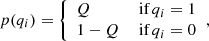 $$ \begin{aligned} p(q_i) = {\left\{ \begin{array}{ll} Q&\text{ if} \, q_i = 1 \\ 1-Q&\text{ if} \, q_i = 0 \end{array}\right.}, \end{aligned} $$