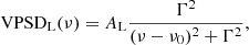 $$ \begin{aligned} \mathrm{VPSD} _{\mathrm{L} }(\nu ) = A_{\mathrm{L} }\frac{\Gamma ^2}{(\nu - \nu _0)^2 + \Gamma ^2}, \end{aligned} $$