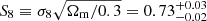 $ S_8\equiv \sigma_8 \sqrt{\Omega_{\mathrm{m}}/0.3}=0.73^{+0.03}_{-0.02} $