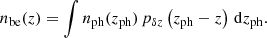 $$ \begin{aligned} n_{\rm be}(z) = \int n_{\rm ph}(z_{\rm ph})\,p_{\delta z} \left(z_{\rm ph}-z\right) \, {\mathrm{d}} z_{\rm ph}. \end{aligned} $$