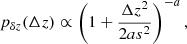 $$ \begin{aligned} p_{\delta z} (\Delta z) \propto \left(1 + \frac{ \Delta z^2}{2as^2}\right)^{-a}, \end{aligned} $$
