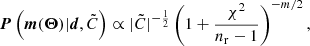 $$ \begin{aligned} \boldsymbol{P}\left(\boldsymbol{m}(\boldsymbol{\Theta })|\boldsymbol{d},\tilde{C}\right) \propto |\tilde{C}|^{-\frac{1}{2}} \left( 1 + \frac{\chi ^2}{n_{\rm r}-1}\right)^{-m/2}, \end{aligned} $$