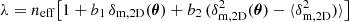 $ \lambda=n_{\mathrm{eff}}\big[1+b_{\mathrm{1}}\,\delta_{\mathrm{m,2D}}({\boldsymbol \theta})+b_{\mathrm{2}}\,(\delta_{\mathrm{m,2D}}^2({\boldsymbol \theta})-\langle\delta_{\mathrm{m,2D}}^2)\rangle\big] $