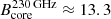 $ B_\text{core}^{230\,\text{GHz}} \approx 13.3 $