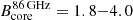$ B_\text{core}^{86\,\text{GHz}} = 1.8{-}4.0 $