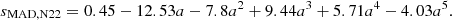 $$ \begin{aligned} s_{\rm MAD,N22} = 0.45-12.53a-7.8a^2+9.44 a^3+5.71 a^4-4.03 a^5. \end{aligned} $$