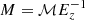 $ M =\mathcal{M} E_z^{-1} $