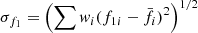 $ \sigma_{f_1} = \left( \sum \mathit{w}_i (f_{1i}-\bar{f_i})^2 \right)^{1/2} $