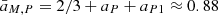 $ \bar{a}_{M, P} = 2/3 +a_P +a_{P1} \approx 0.88 $