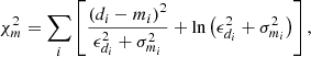$$ \begin{aligned} \chi ^2_m = \sum _i \left[ \frac{ \left( d_i - m_i \right)^2 }{\epsilon _{d_i}^2 +\sigma _{m_i}^2} +\ln {\left( \epsilon _{d_i}^2 +\sigma _{m_i}^2 \right)} \right], \end{aligned} $$