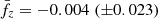 $ \bar{f_z} = -0.004 \; ({\pm}0.023) $