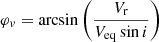 $$ \begin{aligned} \varphi _v = \arcsin \left(\frac{V_{\rm r}}{V_{\rm eq}\sin i}\right) \end{aligned} $$
