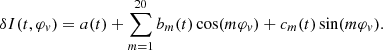 $$ \begin{aligned} \delta I(t,\varphi _v) = a(t)+ \sum _{m=1}^{20}b_m(t)\cos (m\varphi _v)+c_m(t)\sin (m\varphi _v). \end{aligned} $$
