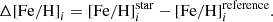 $$ \begin{aligned} \Delta \mathrm{[Fe/H]}_{i}= \mathrm{[Fe/H]}_{i}^\mathrm{star} - \mathrm{[Fe/H]}_{i}^\mathrm{reference}. \end{aligned} $$