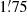 $ 1{{\overset{\prime}{.}}}75 $