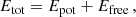 $$ \begin{aligned} E_{\rm tot}= E_{\rm pot}+E_{\rm free}\,, \end{aligned} $$