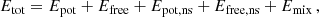 $$ \begin{aligned} E_{\rm tot}= E_{\rm pot}+E_{\rm free}+E_{\rm pot,ns}+E_{\rm free,ns}+E_{\rm mix}\,, \end{aligned} $$