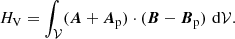 $$ \begin{aligned} H_{\rm V}= \int _{ \mathcal{V} }(\boldsymbol{A}+\boldsymbol{A}_{\rm p})\cdot (\boldsymbol{B}-\boldsymbol{B}_{\rm p}) \, \, \mathrm{d} \mathcal{V} . \end{aligned} $$