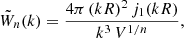 $$ \begin{aligned} \tilde{W}_n(k) = \frac{4\pi \,(k R)^2\,j_1(k R)}{k^3\,V^{1/n}} , \end{aligned} $$