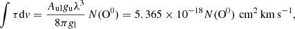 $$ \begin{aligned} \int \tau \mathrm{d} v = { {A_{\rm ul} g_{\rm u} \lambda ^3} \over {8 \pi g_{\rm l}} } \, N(\mathrm{O^0}) = 5.365 \times 10^{-18} N(\mathrm{O^0})\,\, \mathrm{cm^2\, km\, s^{-1}}, \end{aligned} $$