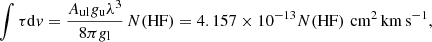 $$ \begin{aligned} \int \tau \mathrm{d} v = { {A_{\rm ul} g_{\rm u} \lambda ^3} \over {8 \pi g_{\rm l}} } \, N(\mathrm{HF}) = 4.157 \times 10^{-13} N(\mathrm{HF})\,\, \mathrm{cm^2\, km\, s^{-1}}, \end{aligned} $$