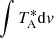 $ \int T_{\rm A}^* {\rm d}{\it v} $