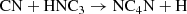 $$ \begin{aligned} \mathrm{CN + HNC_3} \rightarrow \mathrm{NC_4N + H} \end{aligned} $$