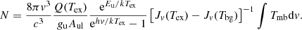 $$ \begin{aligned} N = \frac{8\pi v^3}{c^3} \frac{Q(T_\mathrm{ex} )}{g_{\rm u} A_{\rm ul}} \frac{\mathrm{e}^{E_{\rm u}/kT_\mathrm{ex} }}{\mathrm{e}^{hv/kT_\mathrm{ex} } - 1} \left[J_v (T_\mathrm{ex} ) - J_v (T_\mathrm{bg} )\right]^{-1} \int T_\mathrm{mb} \mathrm{d} {v} . \end{aligned} $$