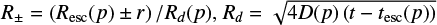 ${{{R_ \pm } = \left( {{R_{{\rm{esc}}}}\left( p \right) \pm r} \right)} \mathord{\left/ {\vphantom {{{R_ \pm } = \left( {{R_{{\rm{esc}}}}\left( p \right) \pm r} \right)} {{R_d}\left( p \right),{R_d} = \sqrt {4D\left( p \right)\left( {t - {t_{{\rm{esc}}}}\left( p \right)} \right)} }}} \right. \kern-\nulldelimiterspace} {{R_d}\left( p \right),{R_d} = \sqrt {4D\left( p \right)\left( {t - {t_{{\rm{esc}}}}\left( p \right)} \right)} }}$