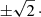 $ {\pm}\sqrt{2}\,\cdot\, $