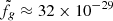$ \tilde{f}_g \approx 32 \times 10^{-29}\, $