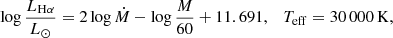 $$ \begin{aligned} \log \frac{L_{\mathrm{H}\alpha }}{{L}_\odot }=2\log \dot{M} - \log \frac{M}{60} + 11.691, \quad T_{\mathrm{eff}}=30\,000\,\mathrm{K}, \end{aligned} $$