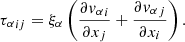 $$ \begin{aligned} {\tau _\alpha }_{ij} = \xi _\alpha \left(\frac{\partial {v_\alpha }_i}{\partial x_j} + \frac{\partial {v_\alpha }_j}{\partial x_i}\right). \end{aligned} $$