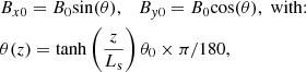 $$ \begin{aligned}&B_{x0} = B_0 {\sin } (\theta ), \quad B_{y0} = B_0 {\cos } (\theta ),\; \mathrm{with{:}}\nonumber \\&\theta (z) = \mathrm{tanh} \left(\frac{z}{L_{\rm s}}\right) \theta _0 \times \pi /180, \end{aligned} $$