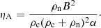 $$ \begin{aligned} \eta _{\rm A} = \frac{\rho _{\rm n} B^2}{\rho _{\rm c} (\rho _{\rm c} + \rho _{\rm n})^2 \alpha }\cdot \end{aligned} $$