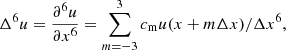 $$ \begin{aligned} \Delta ^6 u = \frac{\partial ^6 u}{\partial x^6} = \sum _{m=-3}^3c_{\rm m} u(x+m\Delta x)/\Delta x^6, \end{aligned} $$