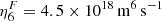 $ \eta^F_6 = 4.5 \times 10^{18} \,{\rm m}^6\,{\rm s}^{-1} $