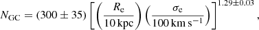 $$ \begin{aligned} N_{\rm GC} = (300 \pm 35) \left[\left(\frac{R_{\rm e}}{10\,\mathrm{kpc}}\right)\left(\frac{\sigma _{\rm e}}{100\,\mathrm{km\,s^{-1}}}\right)\right]^{1.29 \pm 0.03}, \end{aligned} $$