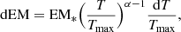 $$ \begin{aligned} \mathrm{d}\mathrm{EM} = \mathrm{EM}_* \Big ( {T\over T_{\rm max}}\Big )^{\alpha -1} {\mathrm{d}T \over T_{\rm max}}, \end{aligned} $$
