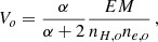 $$ \begin{aligned} V_o &= { \alpha \over \alpha + 2} {EM \over n_{H,o} n_{e,o}} \, , \end{aligned} $$