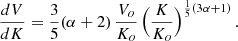 $$ \begin{aligned} {dV\over dK} = {3\over 5}(\alpha +2) \, {V_o \over K_o} \, \Bigl ({K \over K_{o}}\Bigr )^{{1\over 5}(3\alpha +1)}\, . \end{aligned} $$