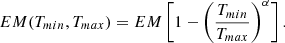 $$ \begin{aligned} EM(T_{min},T_{max}) = EM \, \Biggl [ 1 - \Biggl ({T_{min}\over T_{max}}\Biggr )^{\alpha } \Biggr ]\, . \end{aligned} $$