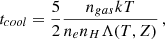 $$ \begin{aligned} t_{cool} = { 5 \over 2} {n_{gas} kT \over n_e n_H \Lambda (T,Z)} \, , \end{aligned} $$