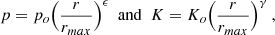 $$ \begin{aligned} p = p_o \Bigl ({r \over r_{max}}\Bigr )^\epsilon \,\,\, \mathrm{and} \,\,\, K = K_o \Bigl ({r \over r_{max}}\Bigr )^\gamma \, , \end{aligned} $$