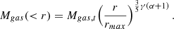 $$ \begin{aligned} M_{gas}(<r) = M_{gas,t} \Bigl ({r \over r_{max}}\Bigr )^{{3\over 5} \gamma (\alpha +1)}\, . \end{aligned} $$