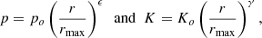 $$ \begin{aligned} p = p_o \left({r \over r_{\rm max}}\right)^\epsilon \,\,\, \mathrm{and} \,\,\, K = K_o \left({r \over r_{\rm max}}\right)^\gamma {,} \end{aligned} $$
