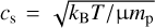 ${c_{\rm{s}}} = \sqrt {{k_{\rm{B}}}T{\rm{/\mu }}{m_{\rm{p}}}} $