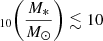 $ _{10} \bigg(\frac{M_*}{M_{\odot}}\bigg) \lesssim 10 $