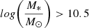 $ log\bigg(\frac{M_*}{M_{\odot}}\bigg) > 10.5 $